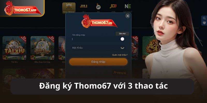 Thao tác đăng ký Thomo67 đơn giản chi thông qua 3 bước